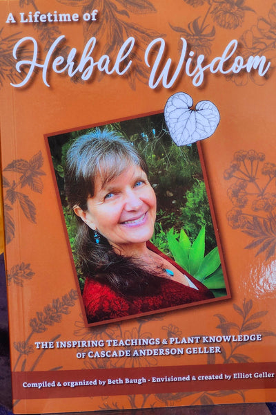 A Lifetime of Herbal Wisdom by Cascade Anderson Geller